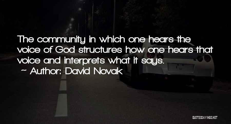 David Novak Quotes: The Community In Which One Hears The Voice Of God Structures How One Hears That Voice And Interprets What It