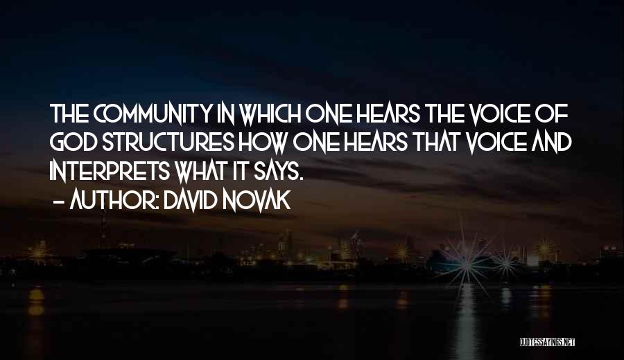 David Novak Quotes: The Community In Which One Hears The Voice Of God Structures How One Hears That Voice And Interprets What It