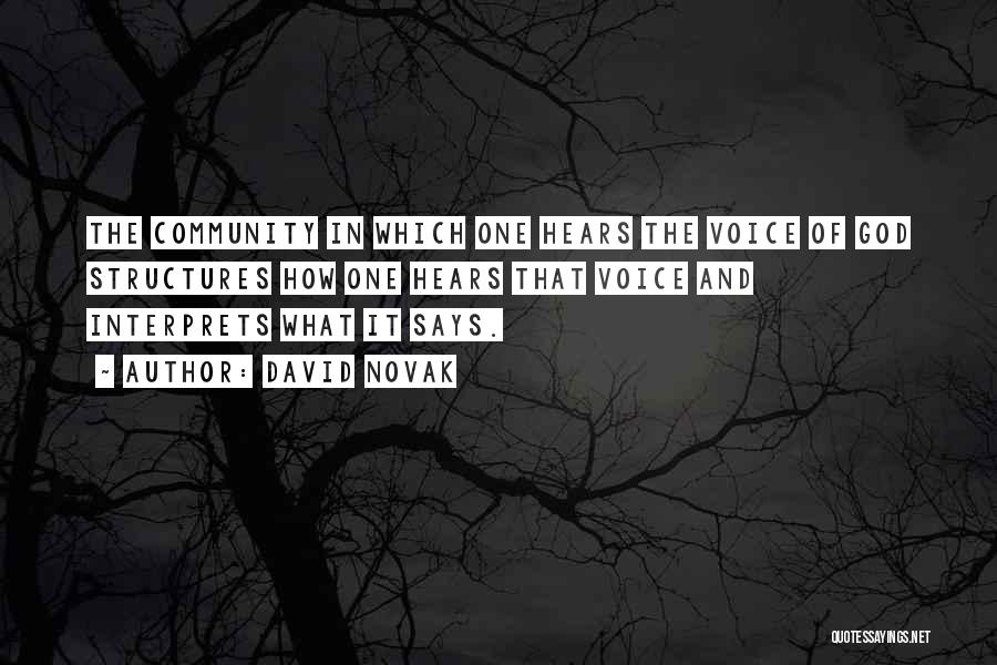 David Novak Quotes: The Community In Which One Hears The Voice Of God Structures How One Hears That Voice And Interprets What It