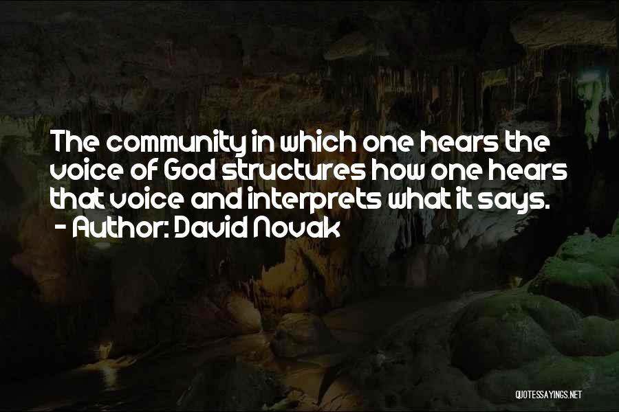 David Novak Quotes: The Community In Which One Hears The Voice Of God Structures How One Hears That Voice And Interprets What It