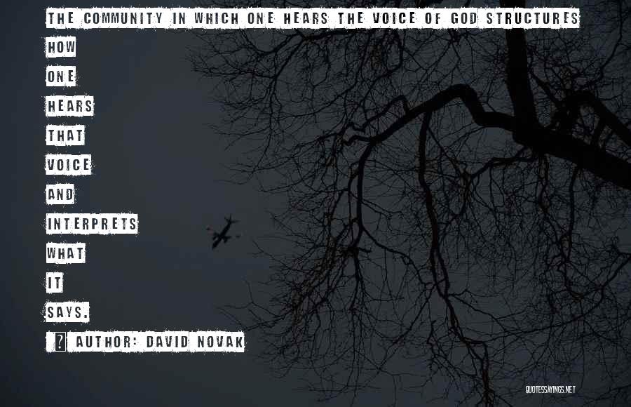 David Novak Quotes: The Community In Which One Hears The Voice Of God Structures How One Hears That Voice And Interprets What It