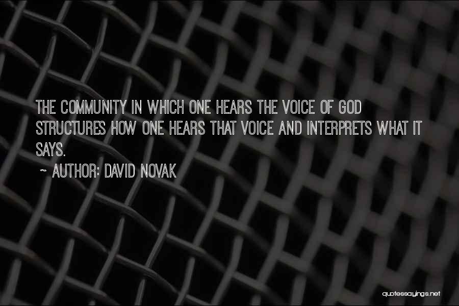 David Novak Quotes: The Community In Which One Hears The Voice Of God Structures How One Hears That Voice And Interprets What It