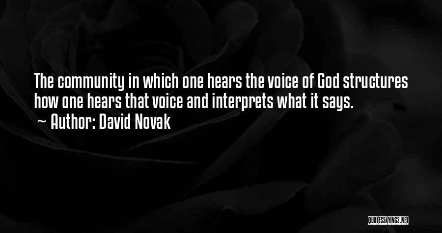 David Novak Quotes: The Community In Which One Hears The Voice Of God Structures How One Hears That Voice And Interprets What It