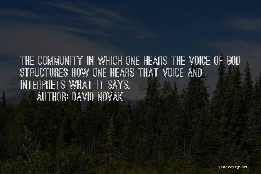 David Novak Quotes: The Community In Which One Hears The Voice Of God Structures How One Hears That Voice And Interprets What It