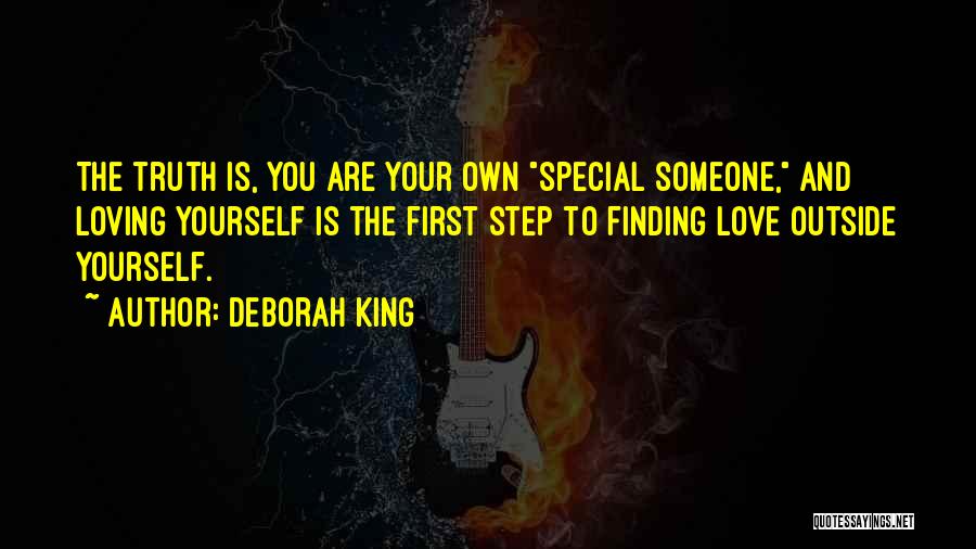 Deborah King Quotes: The Truth Is, You Are Your Own Special Someone, And Loving Yourself Is The First Step To Finding Love Outside