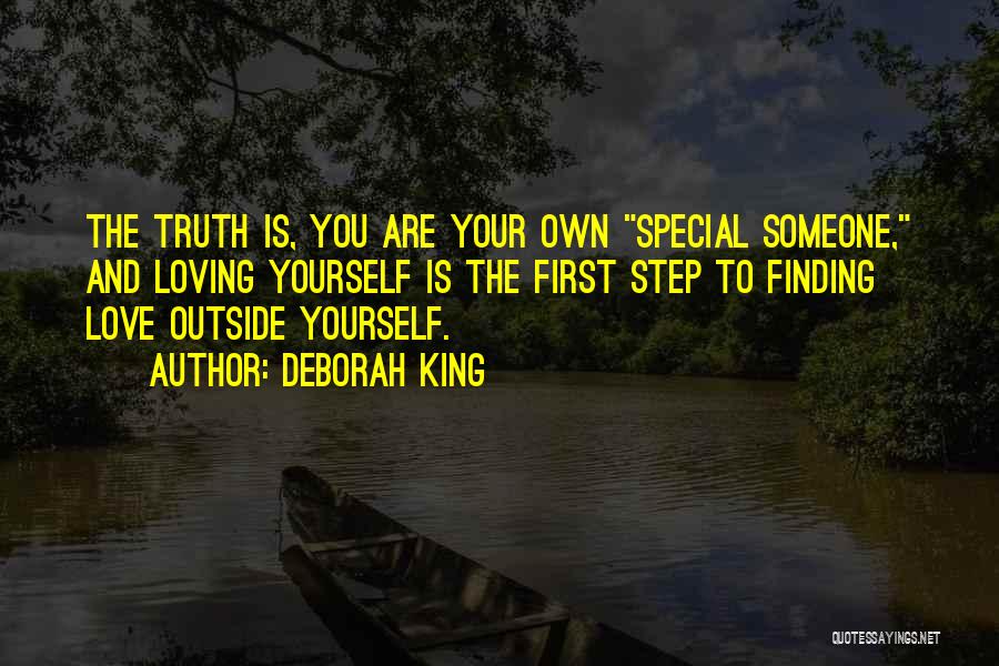 Deborah King Quotes: The Truth Is, You Are Your Own Special Someone, And Loving Yourself Is The First Step To Finding Love Outside