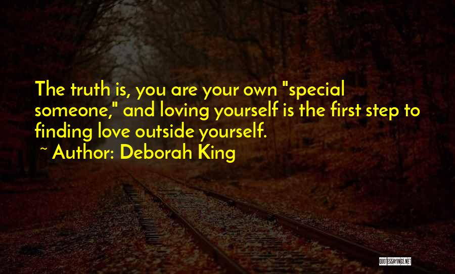 Deborah King Quotes: The Truth Is, You Are Your Own Special Someone, And Loving Yourself Is The First Step To Finding Love Outside