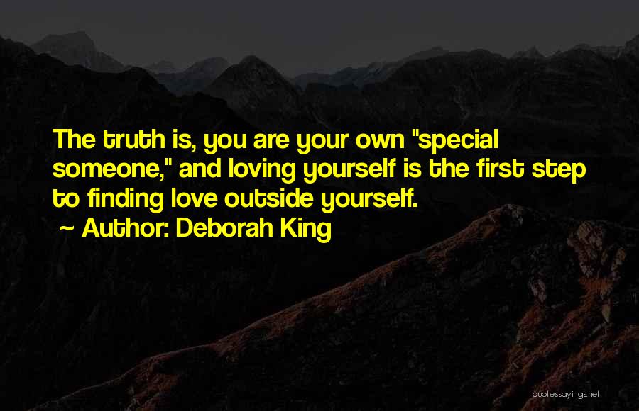 Deborah King Quotes: The Truth Is, You Are Your Own Special Someone, And Loving Yourself Is The First Step To Finding Love Outside