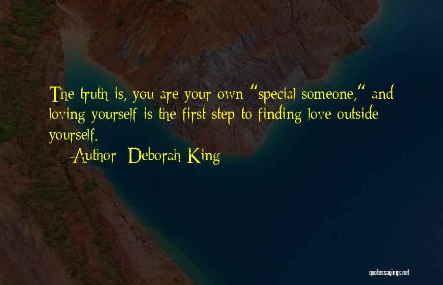 Deborah King Quotes: The Truth Is, You Are Your Own Special Someone, And Loving Yourself Is The First Step To Finding Love Outside