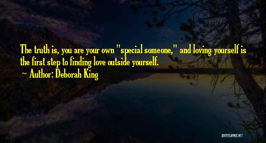 Deborah King Quotes: The Truth Is, You Are Your Own Special Someone, And Loving Yourself Is The First Step To Finding Love Outside