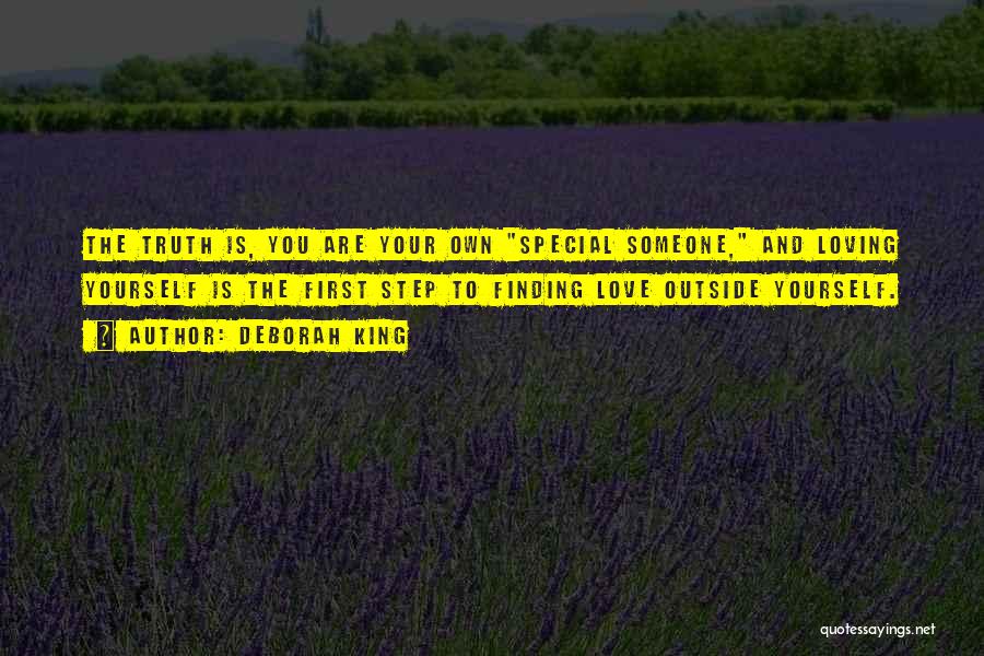 Deborah King Quotes: The Truth Is, You Are Your Own Special Someone, And Loving Yourself Is The First Step To Finding Love Outside