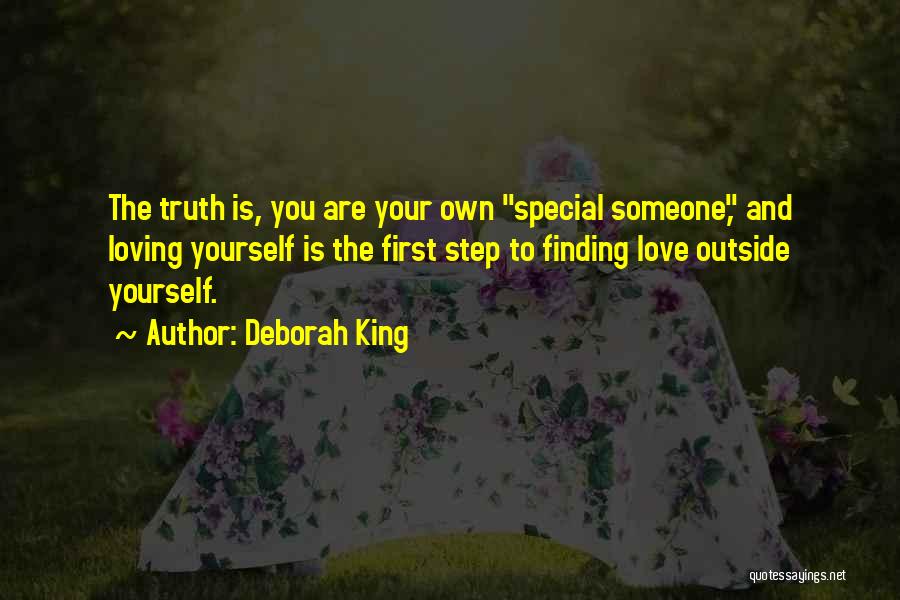 Deborah King Quotes: The Truth Is, You Are Your Own Special Someone, And Loving Yourself Is The First Step To Finding Love Outside