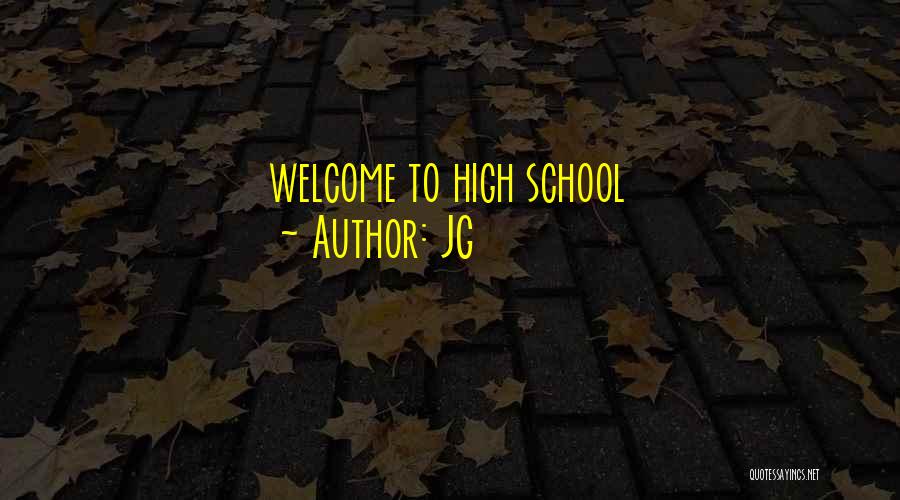 JG Quotes: Welcome To High School