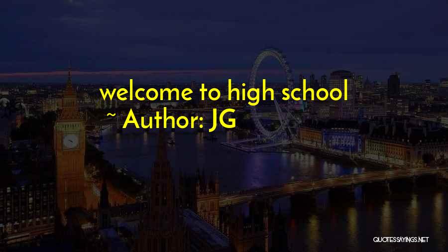 JG Quotes: Welcome To High School