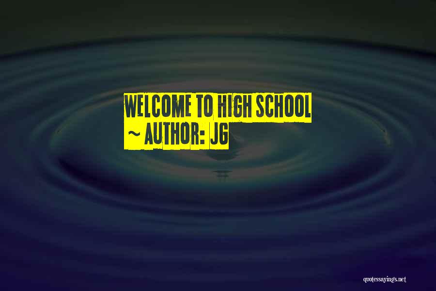 JG Quotes: Welcome To High School