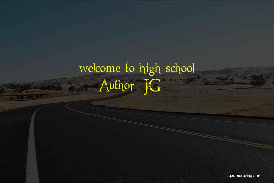 JG Quotes: Welcome To High School