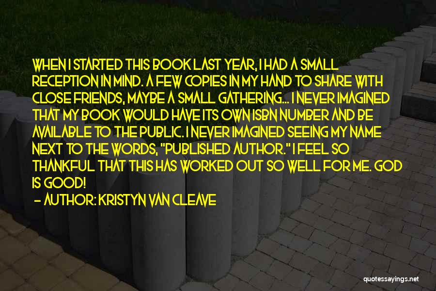 Kristyn Van Cleave Quotes: When I Started This Book Last Year, I Had A Small Reception In Mind. A Few Copies In My Hand