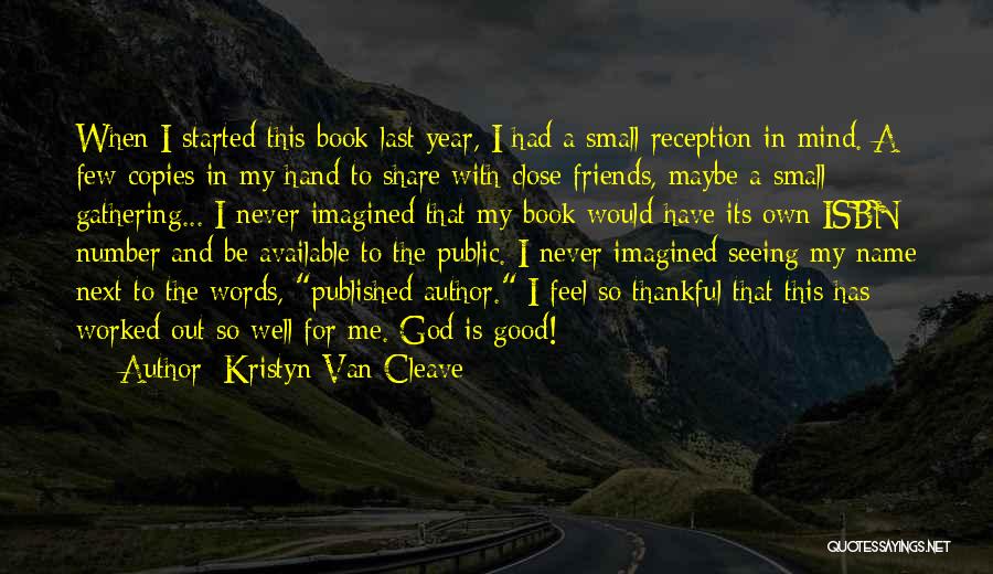 Kristyn Van Cleave Quotes: When I Started This Book Last Year, I Had A Small Reception In Mind. A Few Copies In My Hand