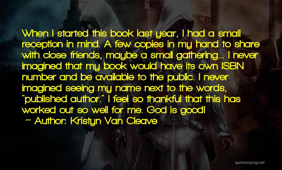 Kristyn Van Cleave Quotes: When I Started This Book Last Year, I Had A Small Reception In Mind. A Few Copies In My Hand