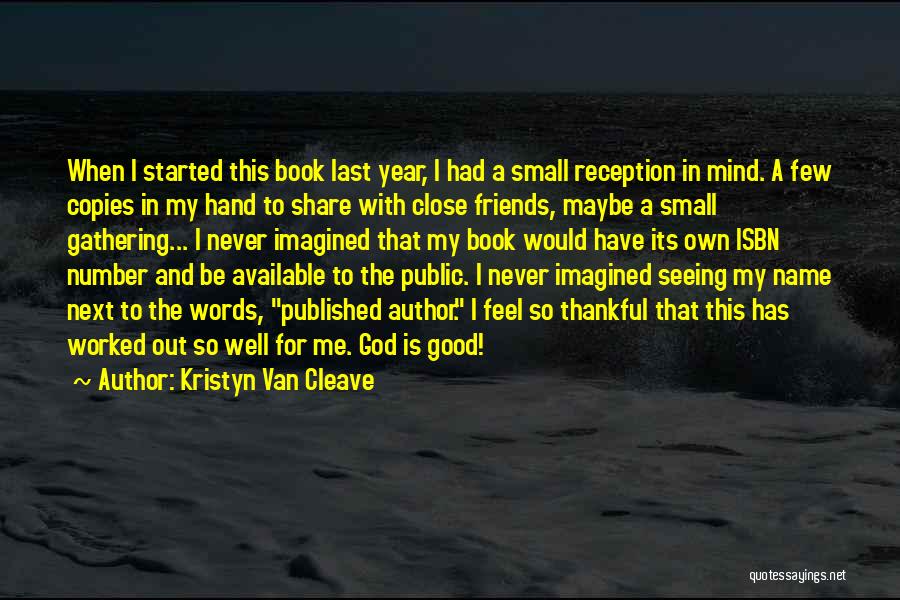 Kristyn Van Cleave Quotes: When I Started This Book Last Year, I Had A Small Reception In Mind. A Few Copies In My Hand