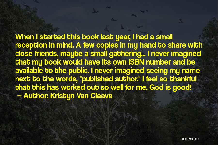 Kristyn Van Cleave Quotes: When I Started This Book Last Year, I Had A Small Reception In Mind. A Few Copies In My Hand