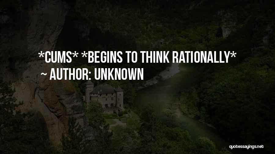 Unknown Quotes: *cums* *begins To Think Rationally*