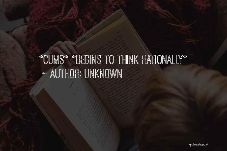 Unknown Quotes: *cums* *begins To Think Rationally*