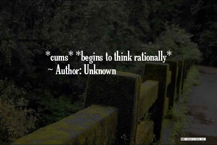 Unknown Quotes: *cums* *begins To Think Rationally*