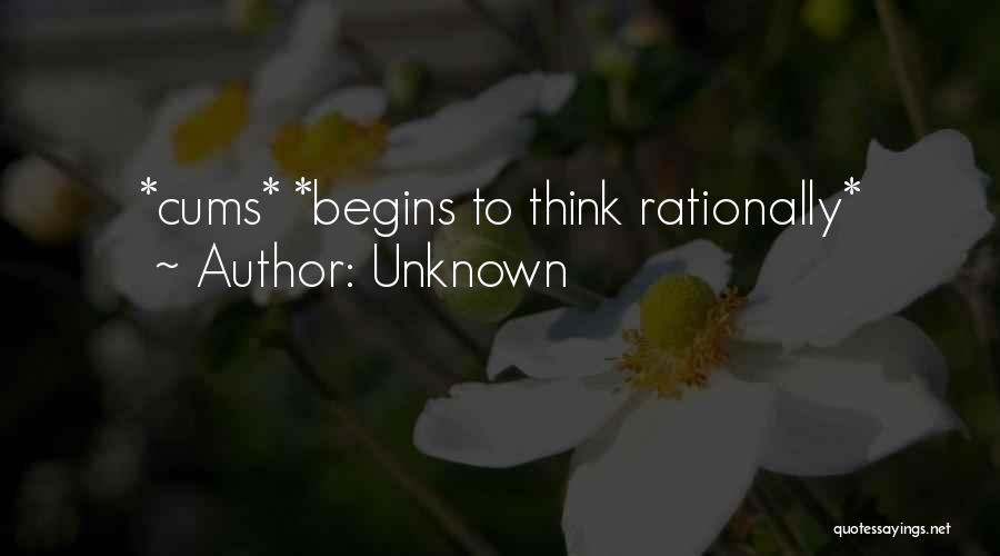 Unknown Quotes: *cums* *begins To Think Rationally*
