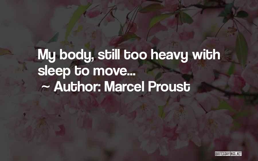 Marcel Proust Quotes: My Body, Still Too Heavy With Sleep To Move...