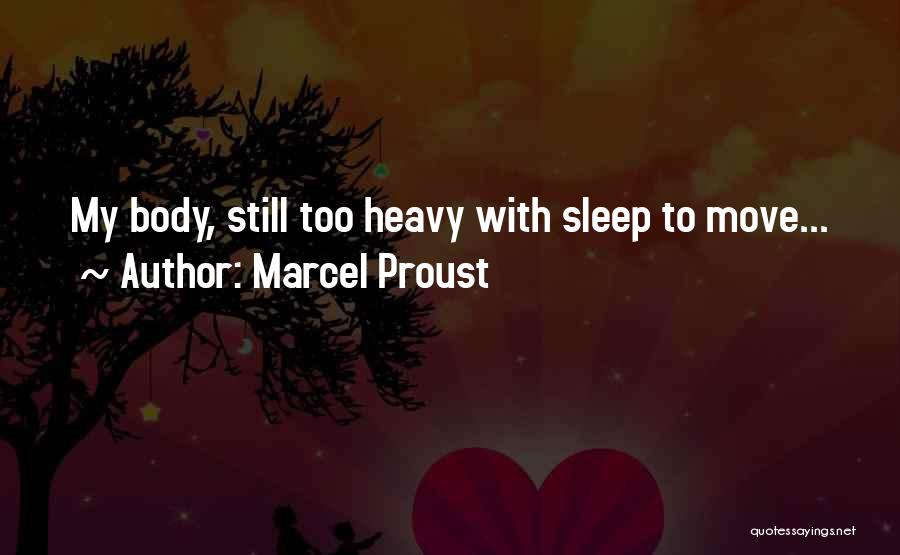 Marcel Proust Quotes: My Body, Still Too Heavy With Sleep To Move...