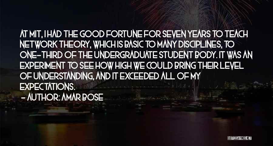 Amar Bose Quotes: At Mit, I Had The Good Fortune For Seven Years To Teach Network Theory, Which Is Basic To Many Disciplines,