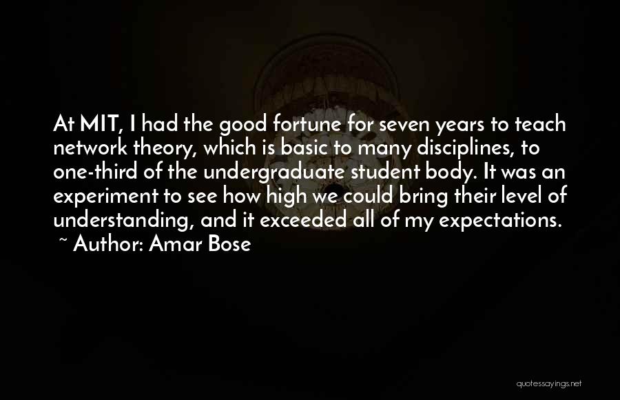 Amar Bose Quotes: At Mit, I Had The Good Fortune For Seven Years To Teach Network Theory, Which Is Basic To Many Disciplines,