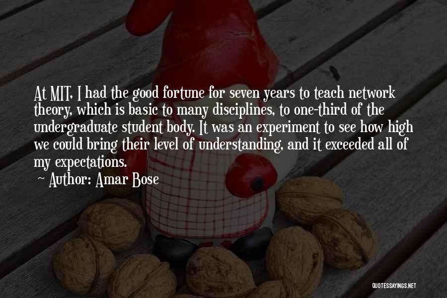 Amar Bose Quotes: At Mit, I Had The Good Fortune For Seven Years To Teach Network Theory, Which Is Basic To Many Disciplines,