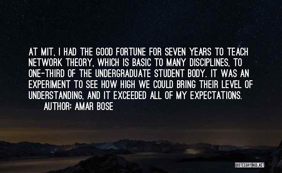 Amar Bose Quotes: At Mit, I Had The Good Fortune For Seven Years To Teach Network Theory, Which Is Basic To Many Disciplines,