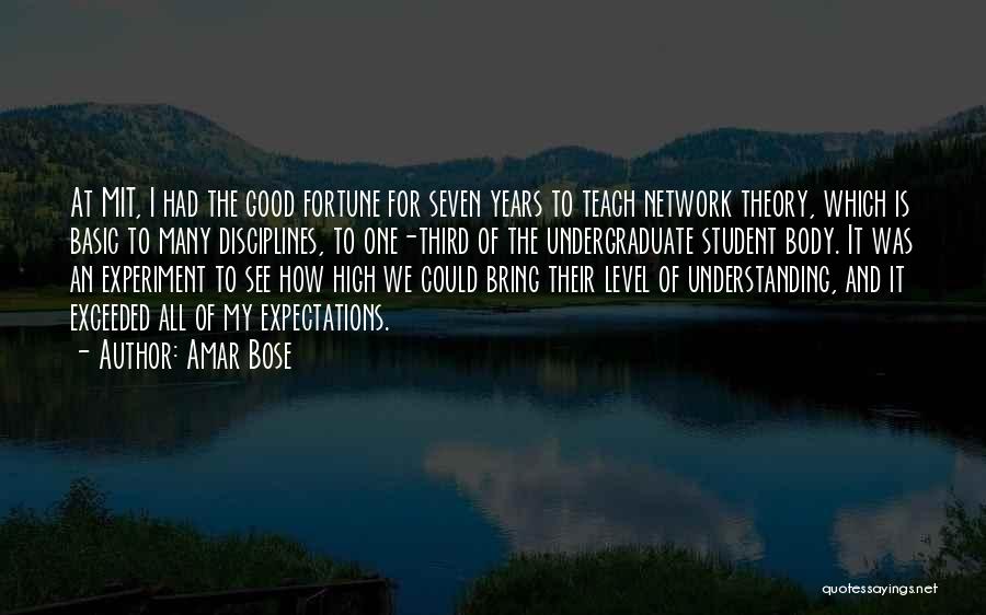 Amar Bose Quotes: At Mit, I Had The Good Fortune For Seven Years To Teach Network Theory, Which Is Basic To Many Disciplines,