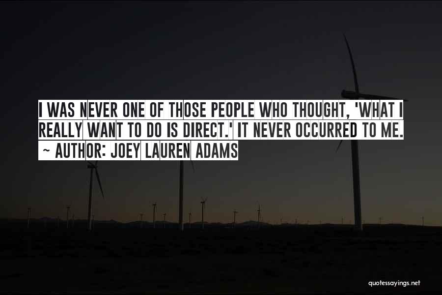 Joey Lauren Adams Quotes: I Was Never One Of Those People Who Thought, 'what I Really Want To Do Is Direct.' It Never Occurred