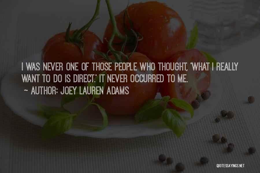 Joey Lauren Adams Quotes: I Was Never One Of Those People Who Thought, 'what I Really Want To Do Is Direct.' It Never Occurred