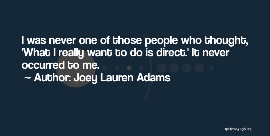Joey Lauren Adams Quotes: I Was Never One Of Those People Who Thought, 'what I Really Want To Do Is Direct.' It Never Occurred