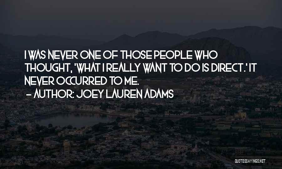 Joey Lauren Adams Quotes: I Was Never One Of Those People Who Thought, 'what I Really Want To Do Is Direct.' It Never Occurred