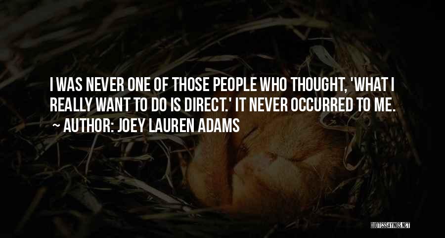 Joey Lauren Adams Quotes: I Was Never One Of Those People Who Thought, 'what I Really Want To Do Is Direct.' It Never Occurred