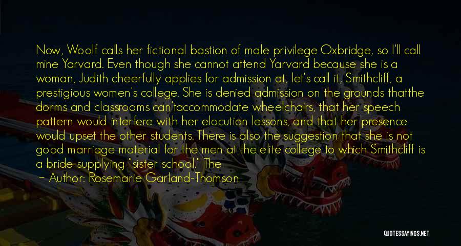 Rosemarie Garland-Thomson Quotes: Now, Woolf Calls Her Fictional Bastion Of Male Privilege Oxbridge, So I'll Call Mine Yarvard. Even Though She Cannot Attend