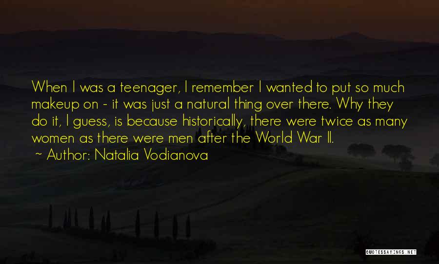 Natalia Vodianova Quotes: When I Was A Teenager, I Remember I Wanted To Put So Much Makeup On - It Was Just A