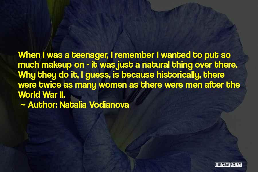 Natalia Vodianova Quotes: When I Was A Teenager, I Remember I Wanted To Put So Much Makeup On - It Was Just A