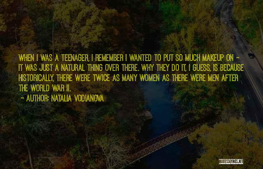 Natalia Vodianova Quotes: When I Was A Teenager, I Remember I Wanted To Put So Much Makeup On - It Was Just A