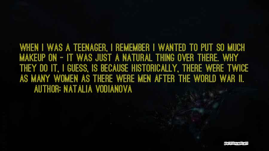 Natalia Vodianova Quotes: When I Was A Teenager, I Remember I Wanted To Put So Much Makeup On - It Was Just A