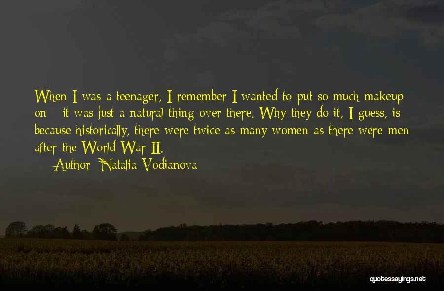 Natalia Vodianova Quotes: When I Was A Teenager, I Remember I Wanted To Put So Much Makeup On - It Was Just A