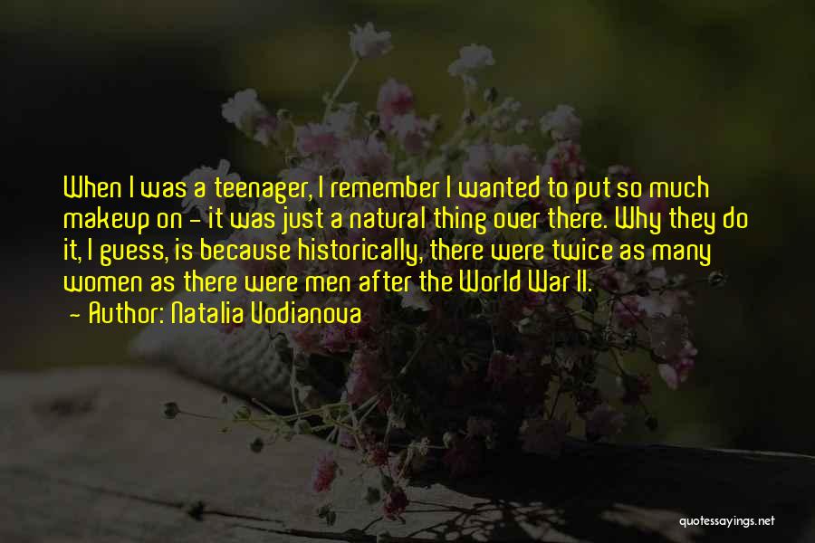 Natalia Vodianova Quotes: When I Was A Teenager, I Remember I Wanted To Put So Much Makeup On - It Was Just A