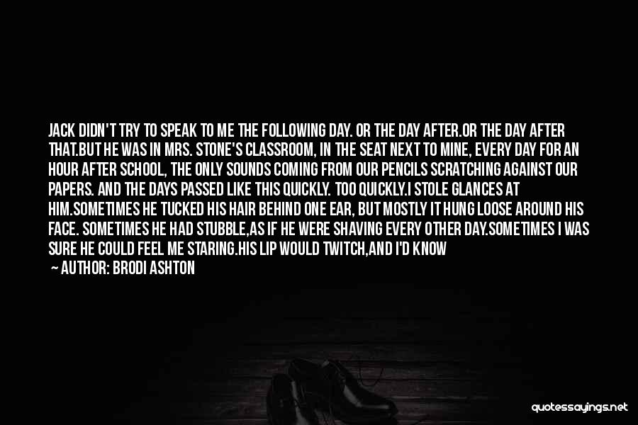 Brodi Ashton Quotes: Jack Didn't Try To Speak To Me The Following Day. Or The Day After.or The Day After That.but He Was