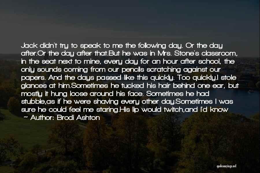 Brodi Ashton Quotes: Jack Didn't Try To Speak To Me The Following Day. Or The Day After.or The Day After That.but He Was